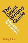 The Grant Writing Guide by Betty S. Lai