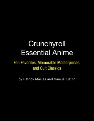 Crunchyroll Essential Anime: Fan Favorites, Memorable Masterpieces, and Cult Classics