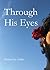 Through His Eyes by s.hukr