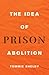 The Idea of Prison Abolition (Carl G. Hempel Lecture Series)