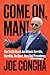 Come On, Man!: The Truth About Joe Biden's Terrible, Horrible, No-Good, Very Bad Presidency – The National Bestseller: Understanding Inflation, Immigration, and Policy Disasters