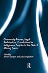 Community Futures, Legal Architecture: Foundations for Indigenous Peoples in the Global Mining Boom