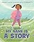My Name Is a Story: An Empo...