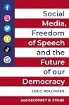 Social Media, Freedom of Speech, and the Future of our Democracy Social Media, Freedom of Speech, and the Future of our Democracy