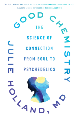 Good Chemistry: The Science of Connection from Soul to Psychedelics – A Guide to Mental Health and Healing Through Meditation, Community, and Oneness