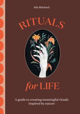 Rituals for Life: A guide to creating meaningful rituals inspired by nature (Hardcover)
