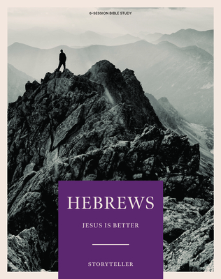 Hebrews - Storyteller - Bible Study Book: Jesus is Better - Original