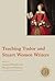 Teaching Tudor and Stuart Women Writers (Options for Teaching)