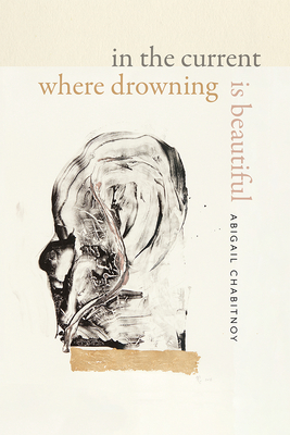 In the Current Where Drowning Is Beautiful (Wesleyan Poetry Series)