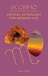 Scorpio: Crystal Astrology for Modern Life