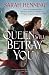 Queen Will Betray You (Kingdoms of Sand and Sky, 2)