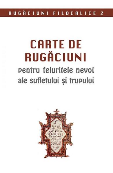 Carte de rugăciuni pentru feluritele nevoi ale sufletului și trupului