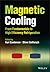 Magnetic Cooling: From Fundamentals to High Efficiency Refrigeration