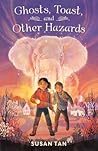 Ghosts, Toast, and Other Hazards by Susan Tan Ghosts, Toast, and Other Hazards by Susan Tan