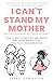 I Can't Stand My Mother (An...