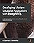 Developing Modern Database Applications with PostgreSQL: Use the highly available and object-relational PostgreSQL to build scalable and reliable apps