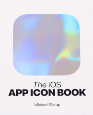 The iOS App Icon Book by Michael Flarup