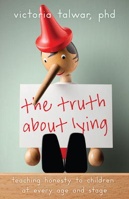 The Truth About Lying: Teaching Honesty to Children at Every Age and Stage (APA LifeTools Series)