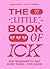 The Little Book of Ick: 500 reasons to get over them - for good