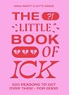 The Little Book of Ick: 500 reasons to get over them - for good The Little Book of Ick: 500 reasons to get over them - for good