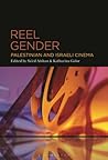 Reel Gender: Palestinian and Israeli Cinema Reel Gender: Palestinian and Israeli Cinema