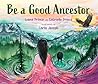 Be a Good Ancestor by Leona Prince
