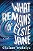 What Remains of Elsie Jane