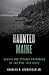 Haunted Maine: Ghosts and Strange Phenomena of the Pine Tree State (Haunted Series)