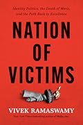 Nation of Victims: Identity Politics, the Death of Merit, and the Path Back to Excellence