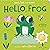 Hello, Frog: Touch, Feel, a...