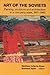 Art of the Soviets: Painting, Sculpture, and Architecture in a One Party State, 1917-1992