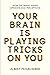 Your Brain Is Playing Trick...