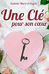 Une clé pour son coeur by Isabelle Marie d'Angèle