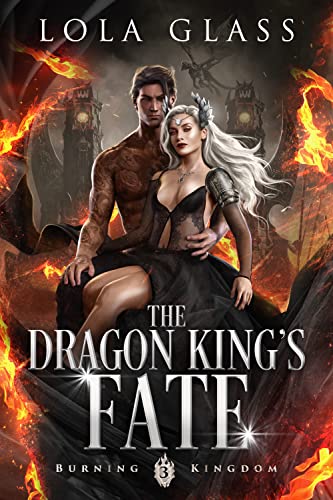 The Dragon King's Fate (Burning Kingdom, #3)