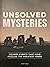 Unsolved Mysteries Bizarre Events That Have Puzzled the Greatest Minds