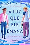 A luz que ele emana by A.M. Johnson