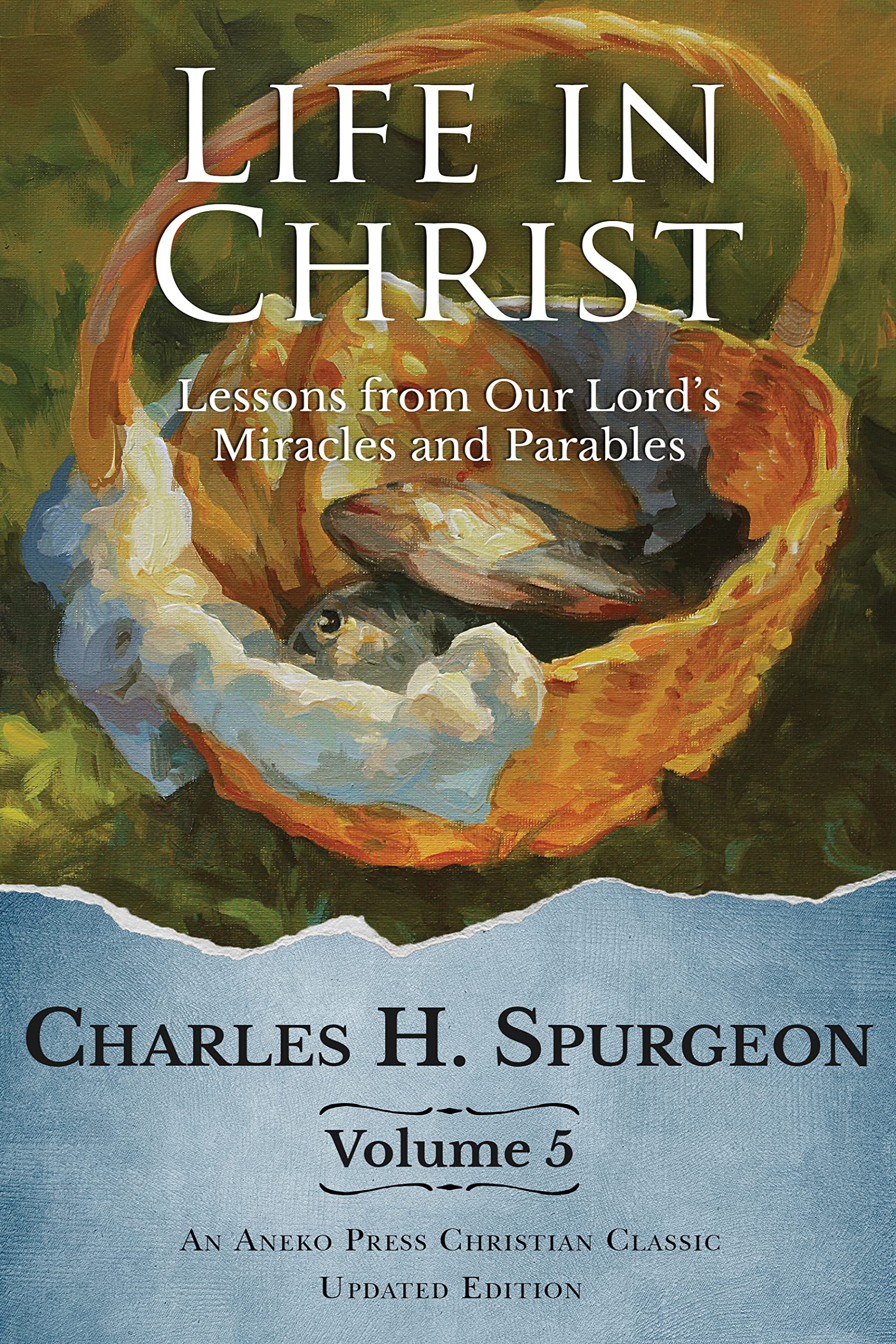 Life in Christ Vol 5: Lessons from Our Lord's Miracles and Parables [Updated and Annotated] (Kindle Edition)