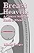 Breast Heaven: A Cancer Sto...