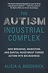 The Autism Industrial Complex: How Branding, Marketing, and Capital Investment Turned Autism into Big Business