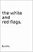the white and red flags. by k.r. m.