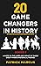 20 Game Changers In History...