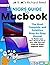 Seniors Guide to Macbook: The Most Complete and Intuitive Step-by-Step Manual to Master Your New Macbook Air and Pro, With Tips and Tricks for Senior Beginner Users