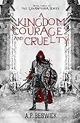A Kingdom of Courage and Cruelty