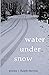 Water under Snow: Poems