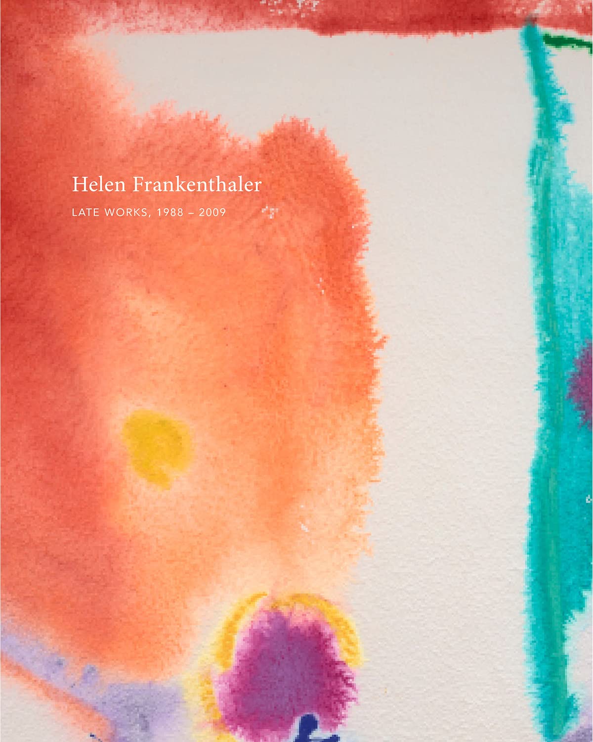 Helen Frankenthaler: Late Works, 1988–2009 (Hardcover)