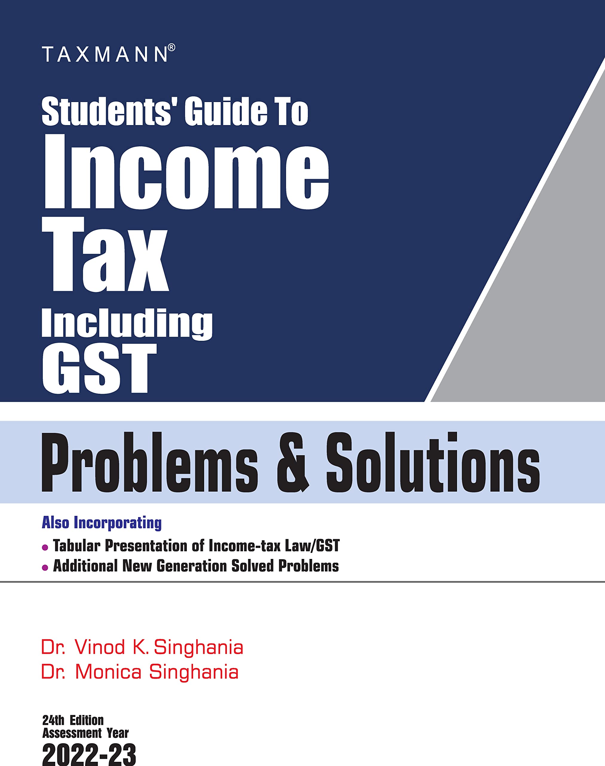 Taxmann's Students' Guide to Income Tax including GST | Problems & Solutions � Specific Focus on 'New' Problems & 'Different' Solutions with Illustrations, Solved Problems | A.Y. � 2022-23 [Paperback] Dr. Vinod K Singhania and Dr. Monica Singhania (Unknown Binding)