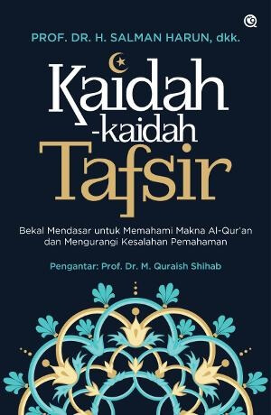 Kaidah-kaidah Tafsir: Bekal Mendasar untuk Memahami Makna Al-Qur’an dan Mengurangi Kesalahan Pemahaman (Hardcover)