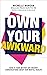 Own Your Awkward: How to Ha...