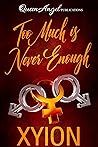 Too Much Is Never Enough by Xyion