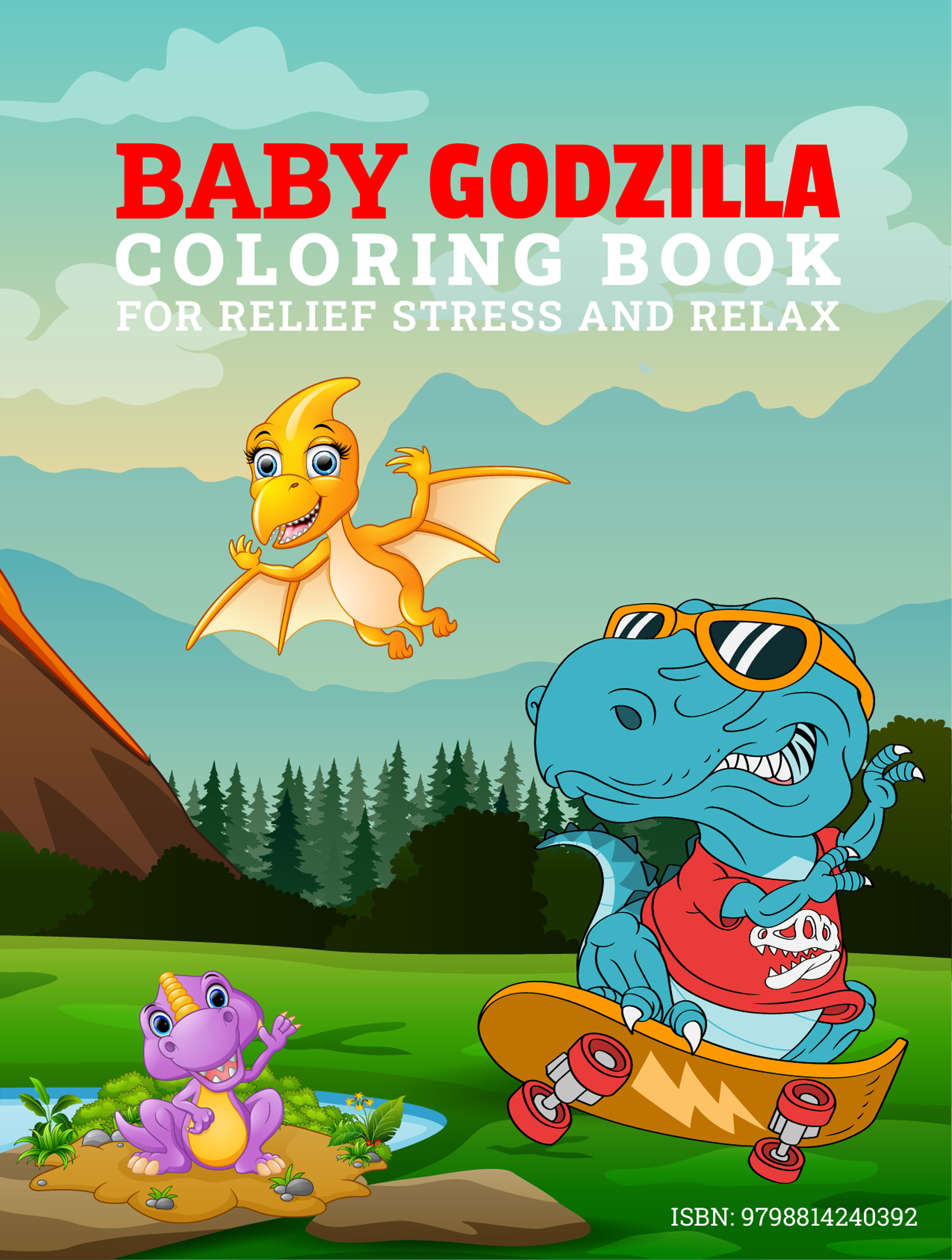 Godzilla Coloring Book For Kids: 40 Illustrations of the Funny Baby Godzilla and Dinosaurs
